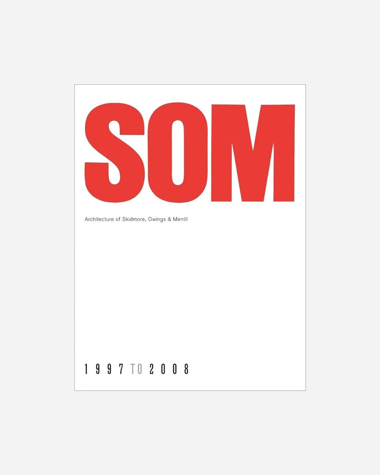 SOM: Architecture of Skidmore, Owings & Merrill, 1997-2008
